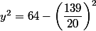  y^2=64-\left(\dfrac{139}{20}\right)^2
